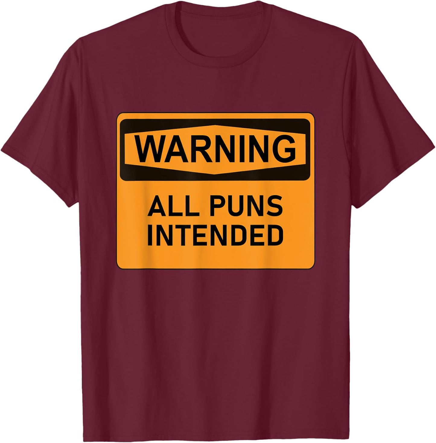 Puns Are Intended Funny Warning Sign Sarcastic Humor Joke T-Shirt - T-Shirt | Maroon