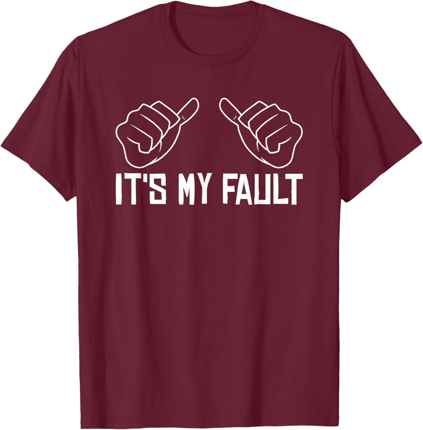 Funny Sayings It's My Fault - Sarcastic Adult T-Shirt - T-Shirt | Maroon