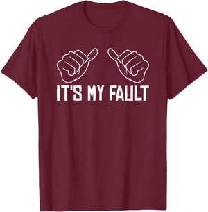 Funny Sayings It's My Fault - Sarcastic Adult T-Shirt - T-Shirt | Maroon