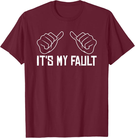 Funny Sayings It's My Fault - Sarcastic Adult T-Shirt - T-Shirt | Maroon