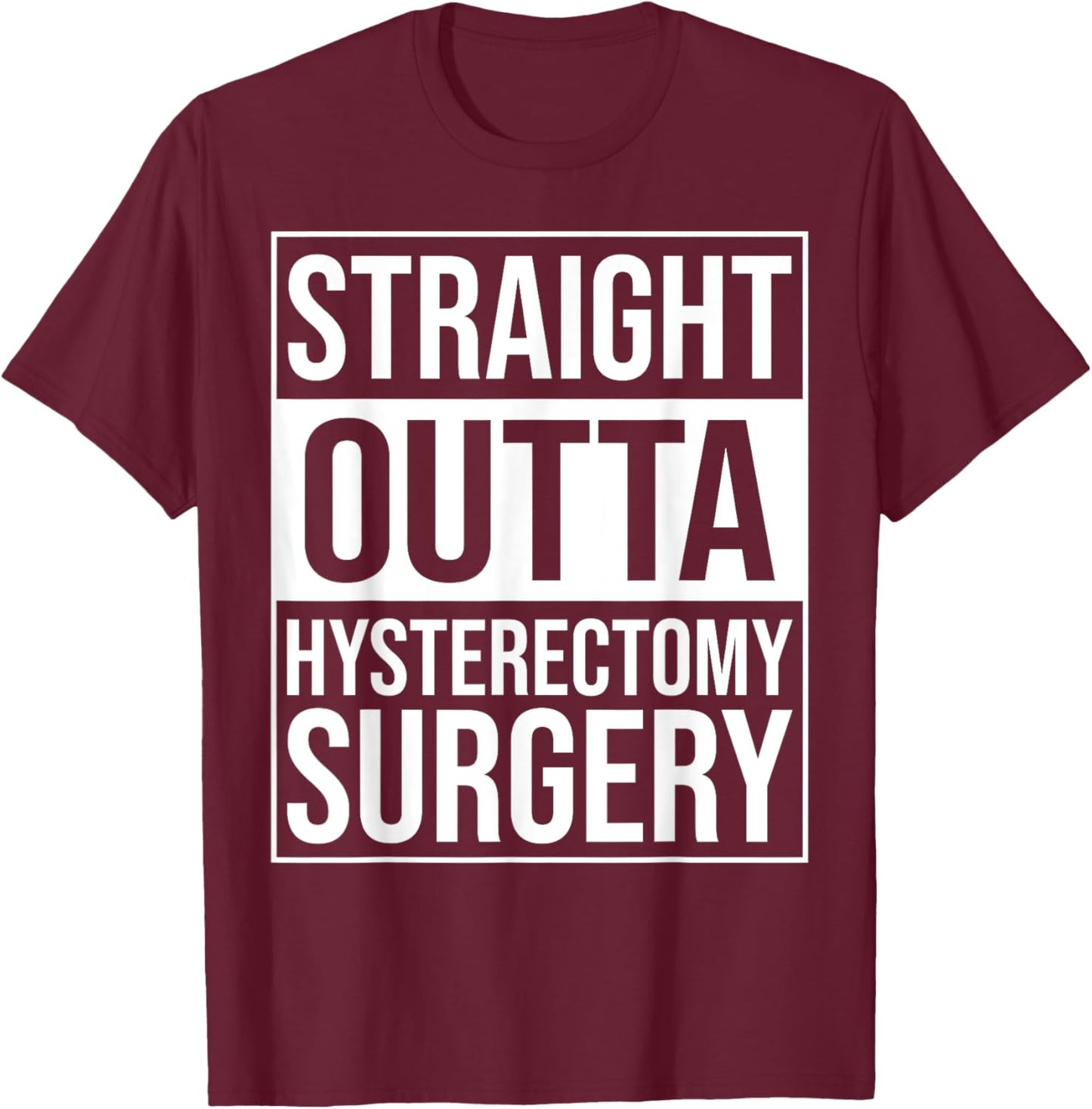 Straight Outta Hysterectomy Surgery Uterus Removal Recovery T-Shirt - T-Shirt | Maroon