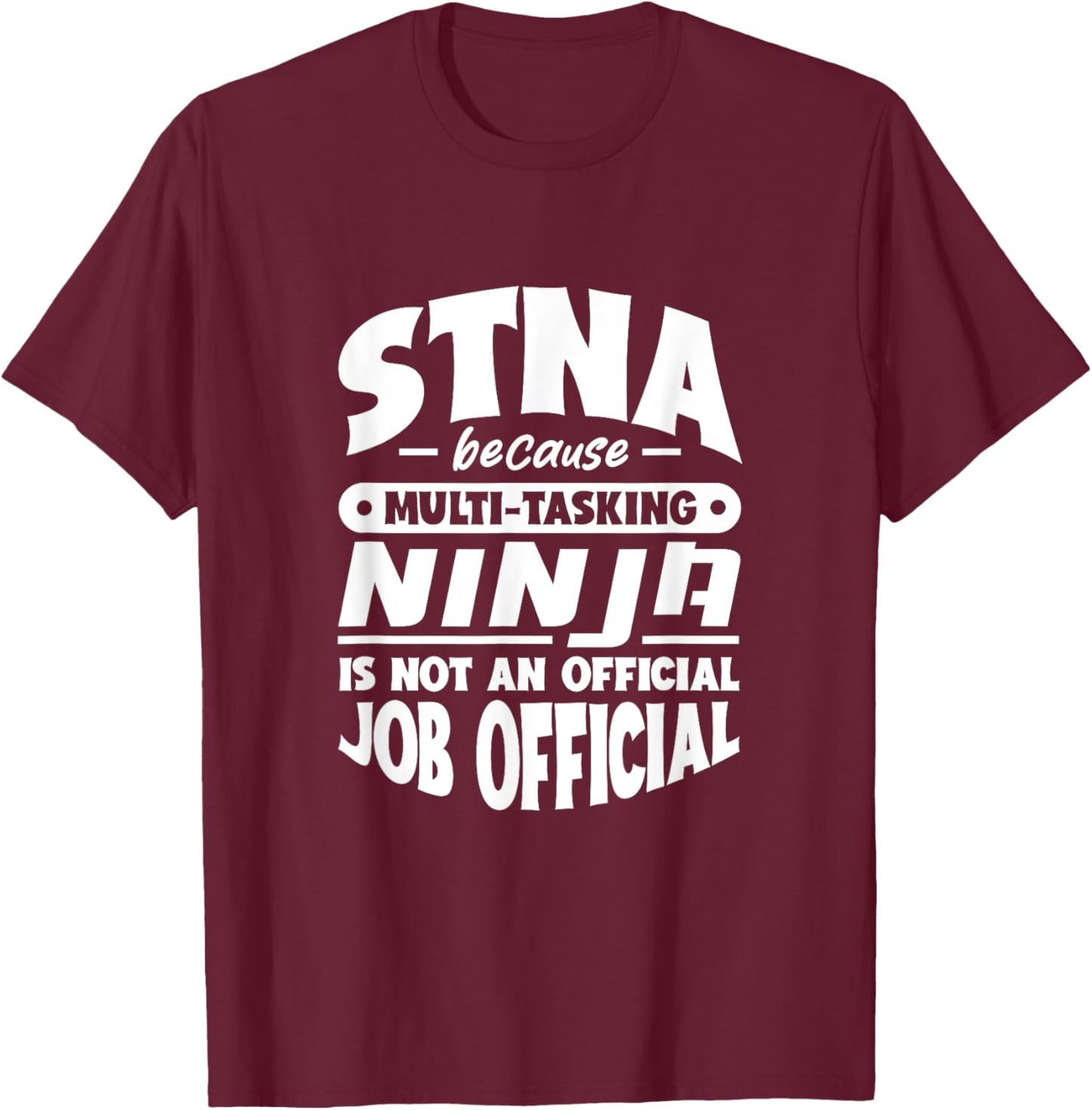 STNA because multi-tasking Ninja is not official job title T-Shirt - T-Shirt | Maroon