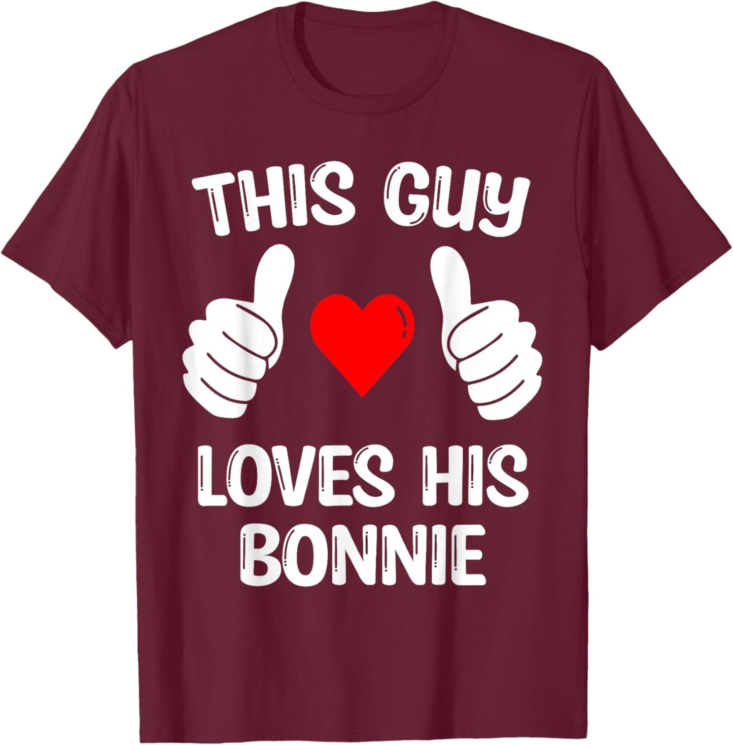 This Guy Loves His Bonnie Girlfriend Wife Valentine's Day T-Shirt - T-Shirt | Maroon
