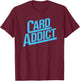 Card Addict Funny Baseball Card Collector Trading Cards T-Shirt - T-Shirt | Maroon