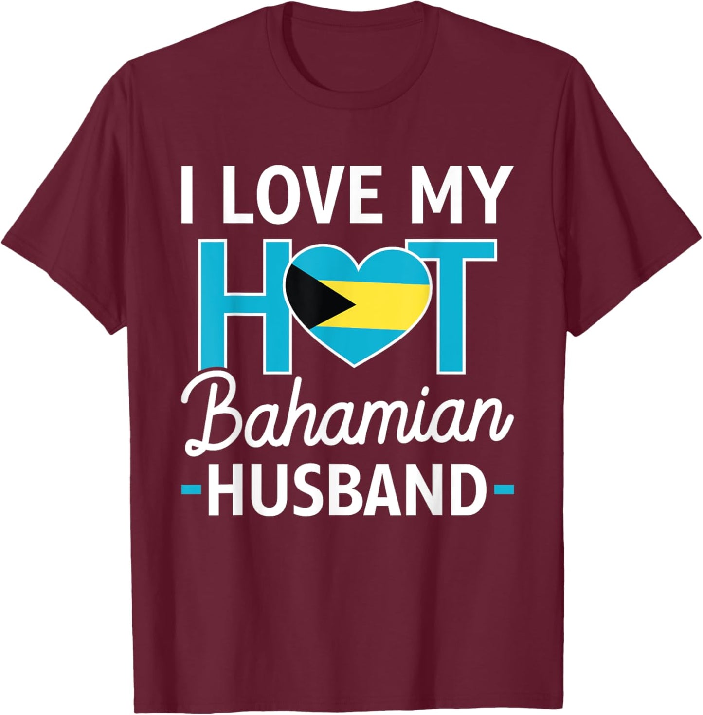 I Love My Hot Bahamian Husband Bahamas Flag Wife T-Shirt - T-Shirt | Maroon