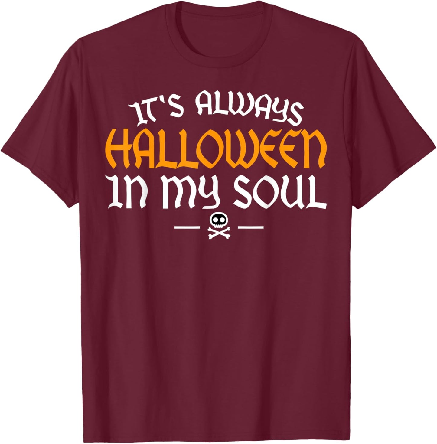 It's Always Halloween In My Soul Happy Halloween Scary Adult T-Shirt - T-Shirt | Maroon