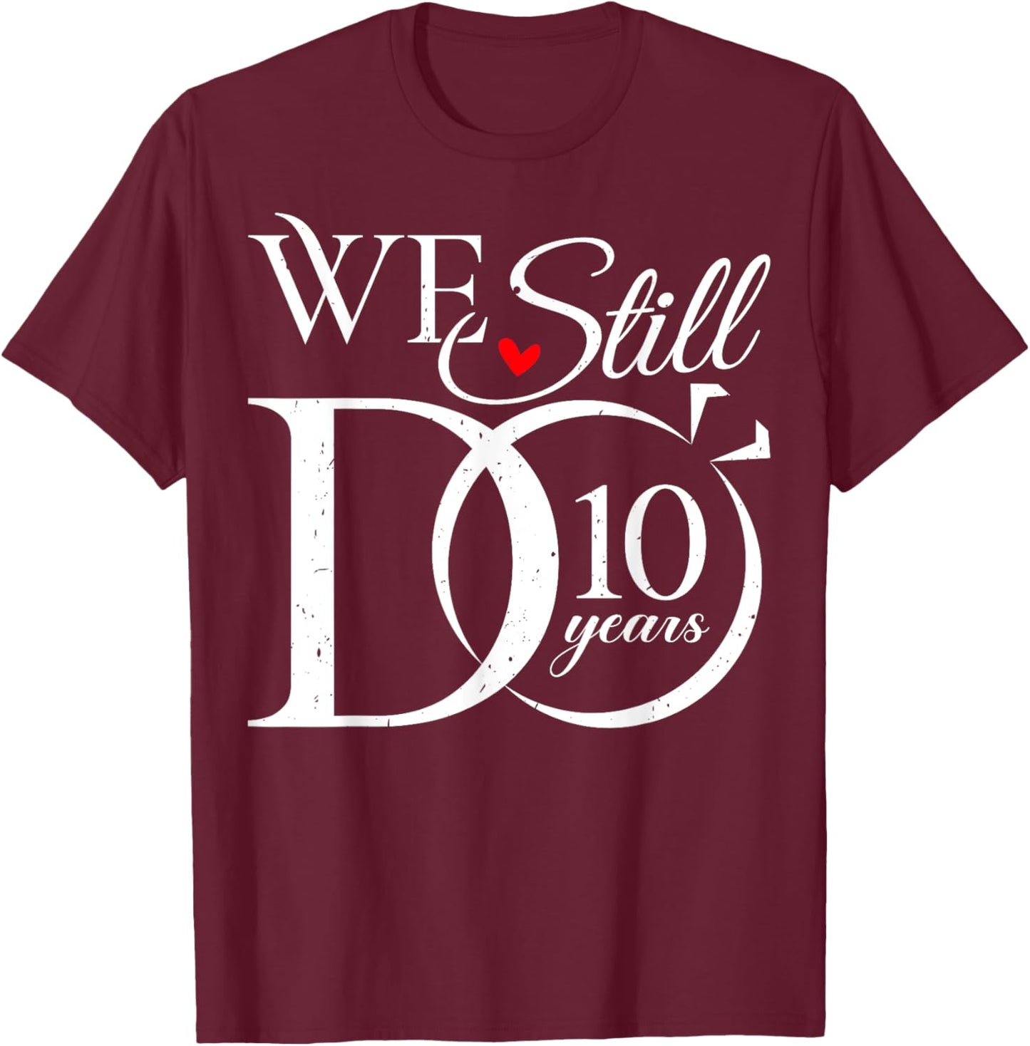 We Still Do 10 Years Funny Couple 10th Wedding Anniversary T-Shirt - T-Shirt | Maroon