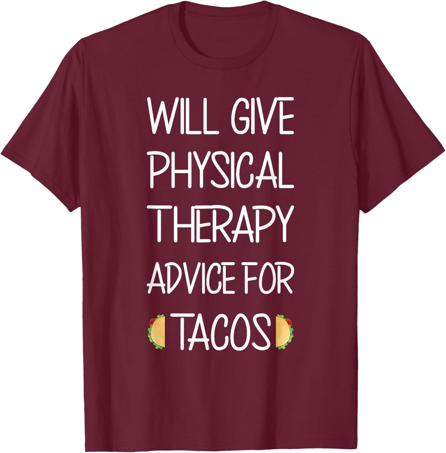 Funny Massage Will Give Physical Therapy Advice for Tacos T-Shirt - T-Shirt | Maroon