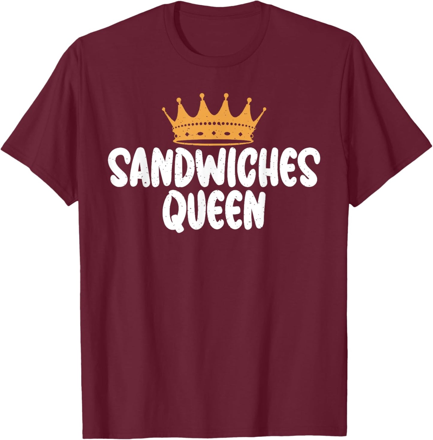 Sandwiches Queen Sandwich T-Shirt - T-Shirt | Maroon