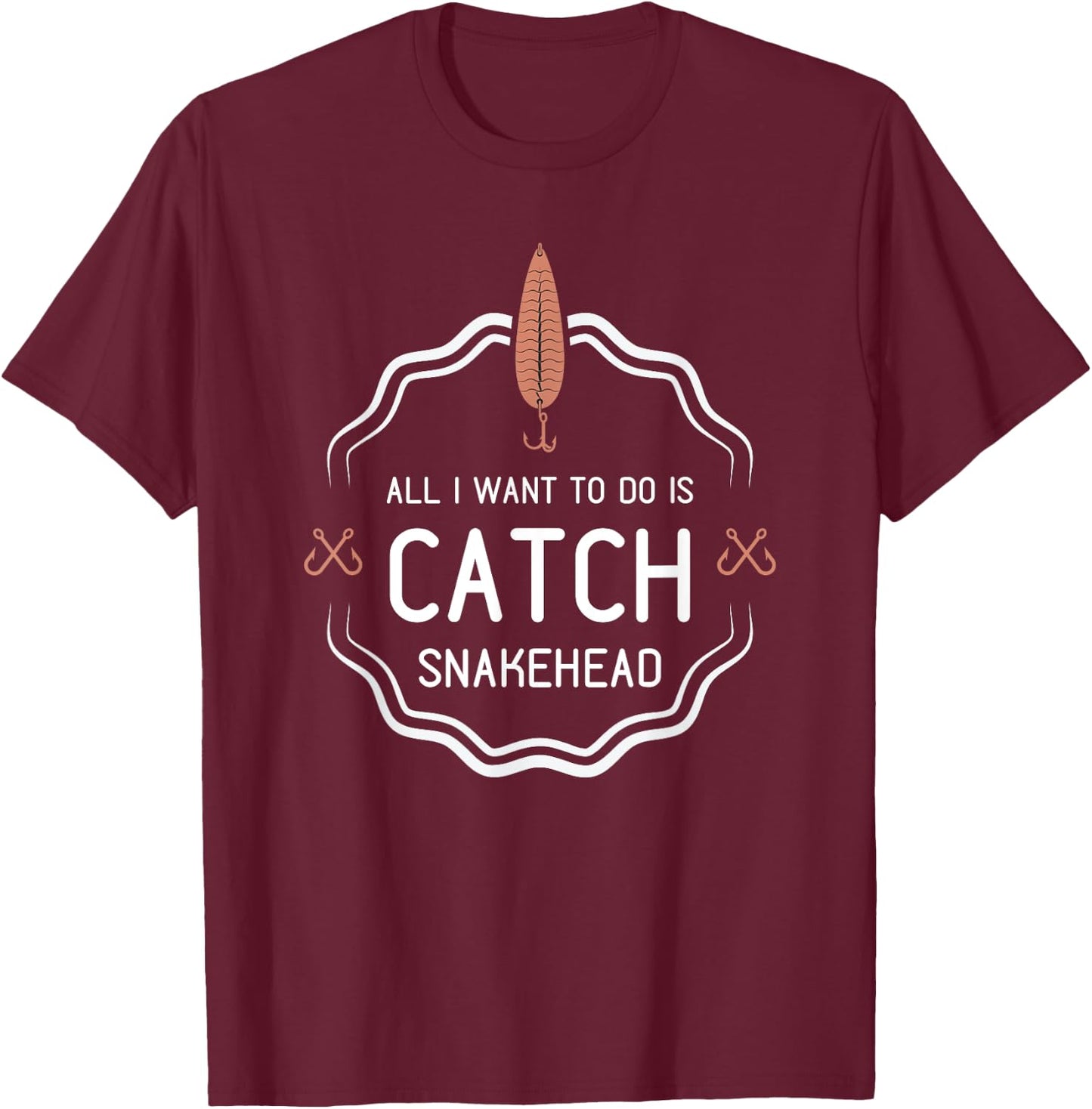All I Want To Do Is Catch Snakehead funny fishing gift T-Shirt - T-Shirt | Maroon