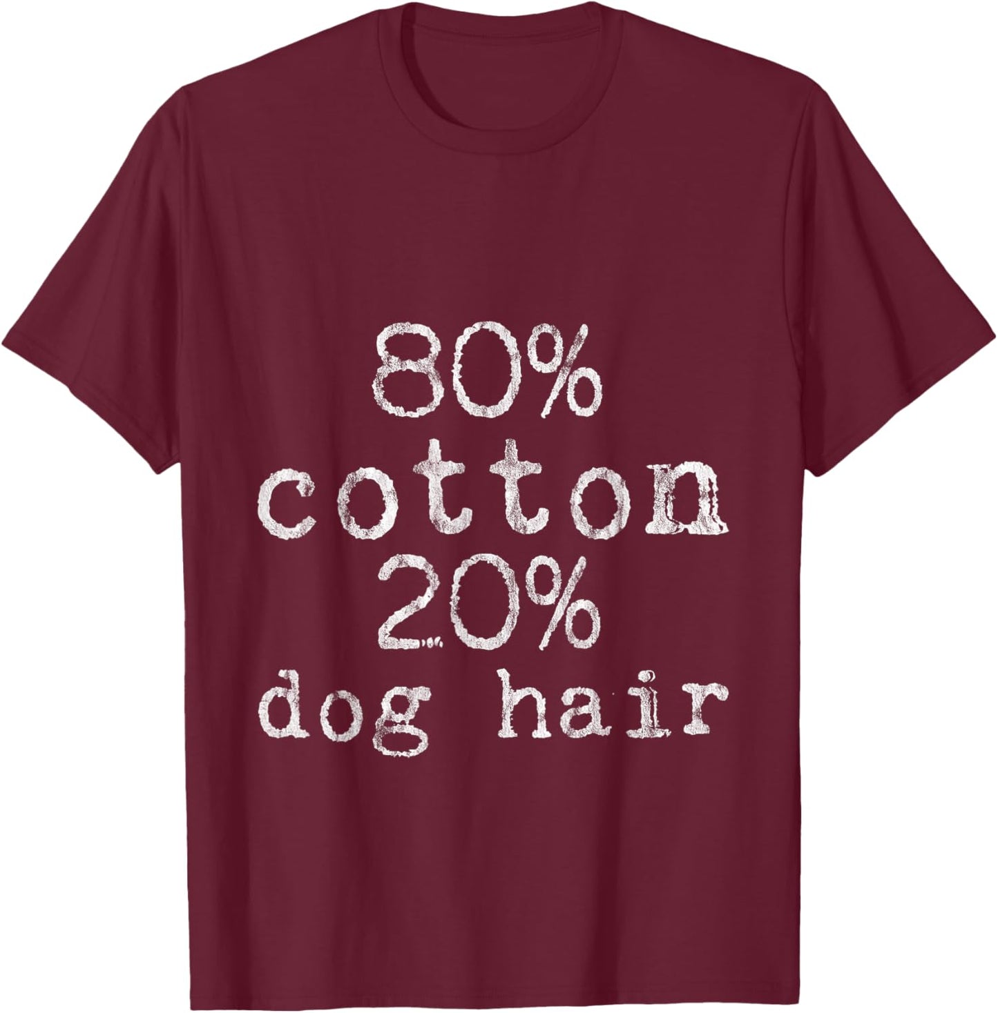 80% Cotton 20% Dog Hair -- Men Women Girls Kids T-Shirt - T-Shirt | Maroon
