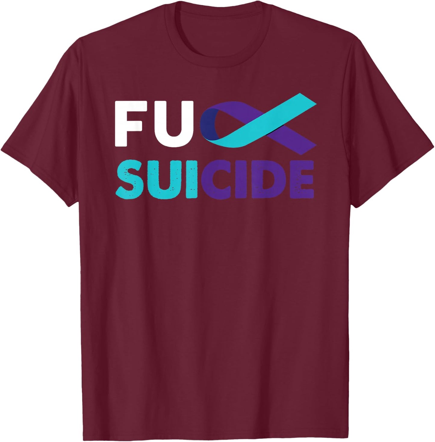 Fuck Suicide Awareness Shirt Support Survivor Gift T-Shirt - T-Shirt | Maroon