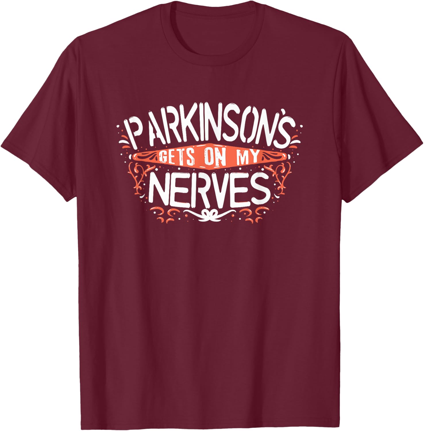 PARKINSONS AWARENESS: Gets On My Nerves T-Shirt - T-Shirt | Maroon