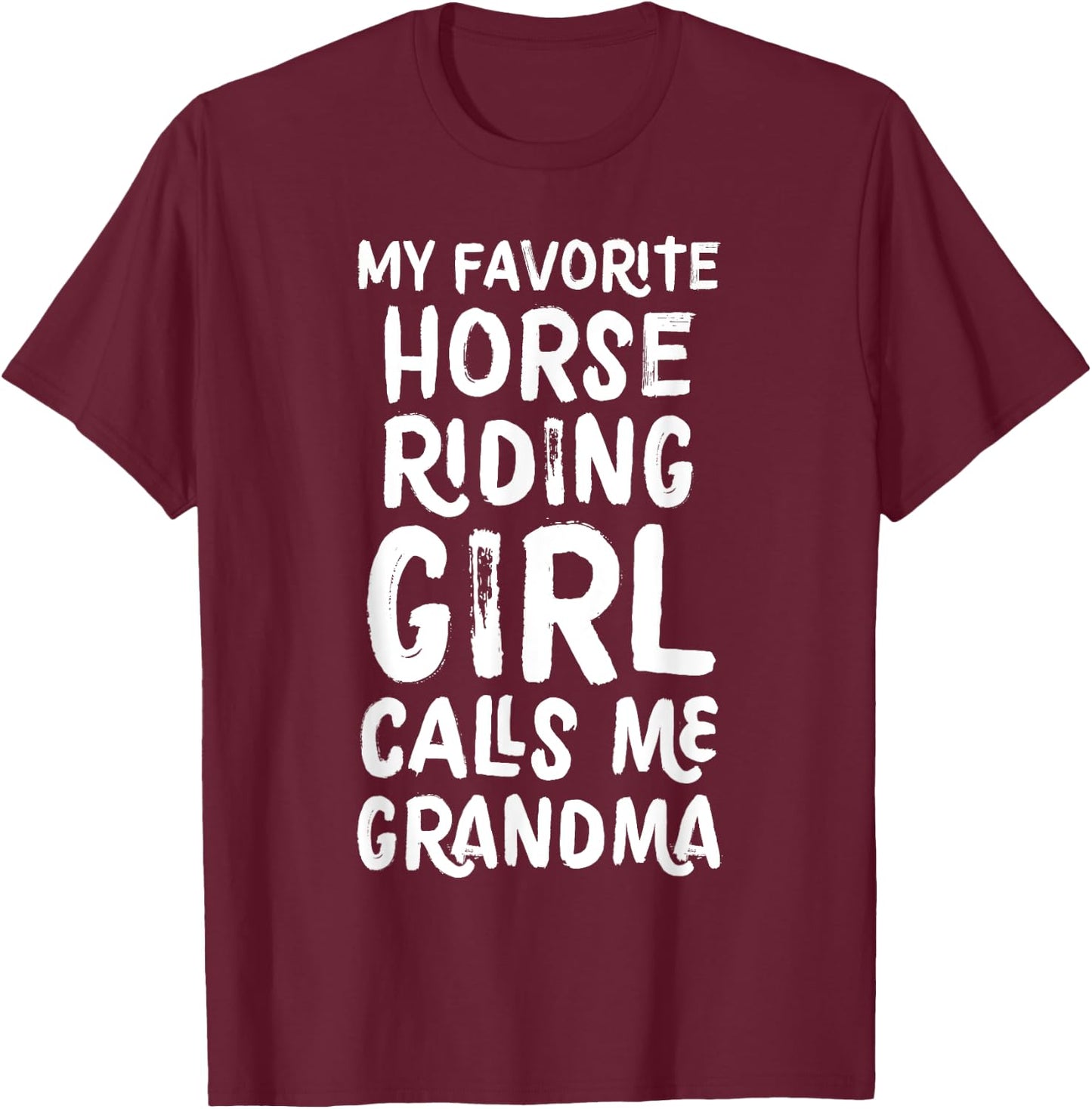 My Favorite Horse Riding Girl Calls Me Grandma T-Shirt - T-Shirt | Maroon
