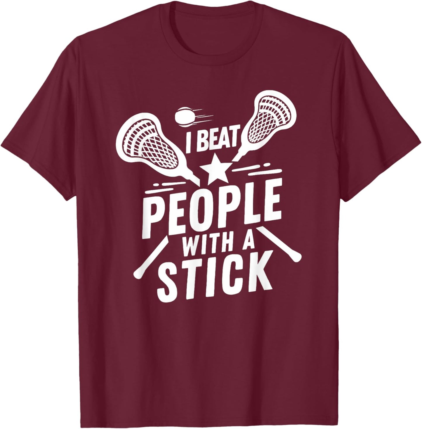 I Beat People With A Stick - Funny Lacrosse Player T-Shirt - T-Shirt | Maroon