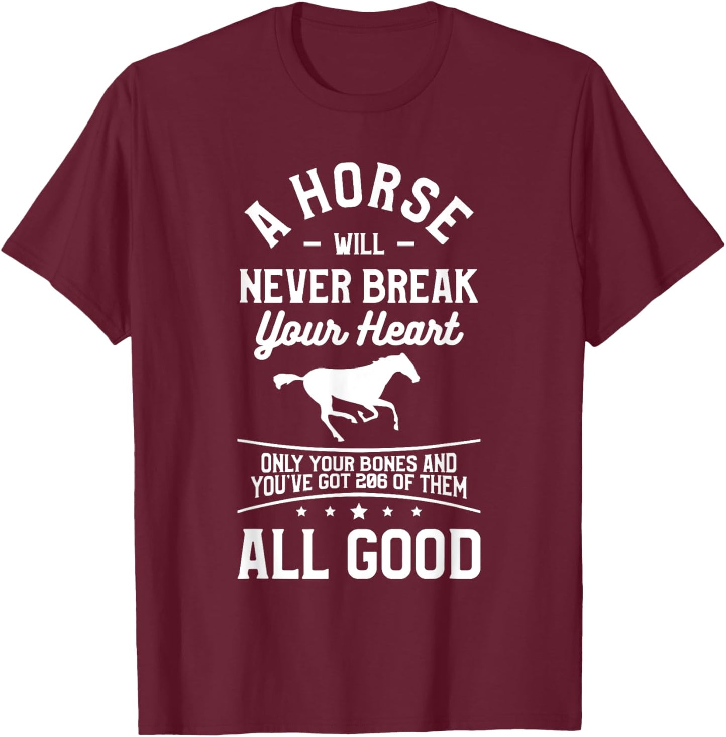 A Horse Will Never Break Your Heart Only Your Bones T-Shirt - T-Shirt | Maroon