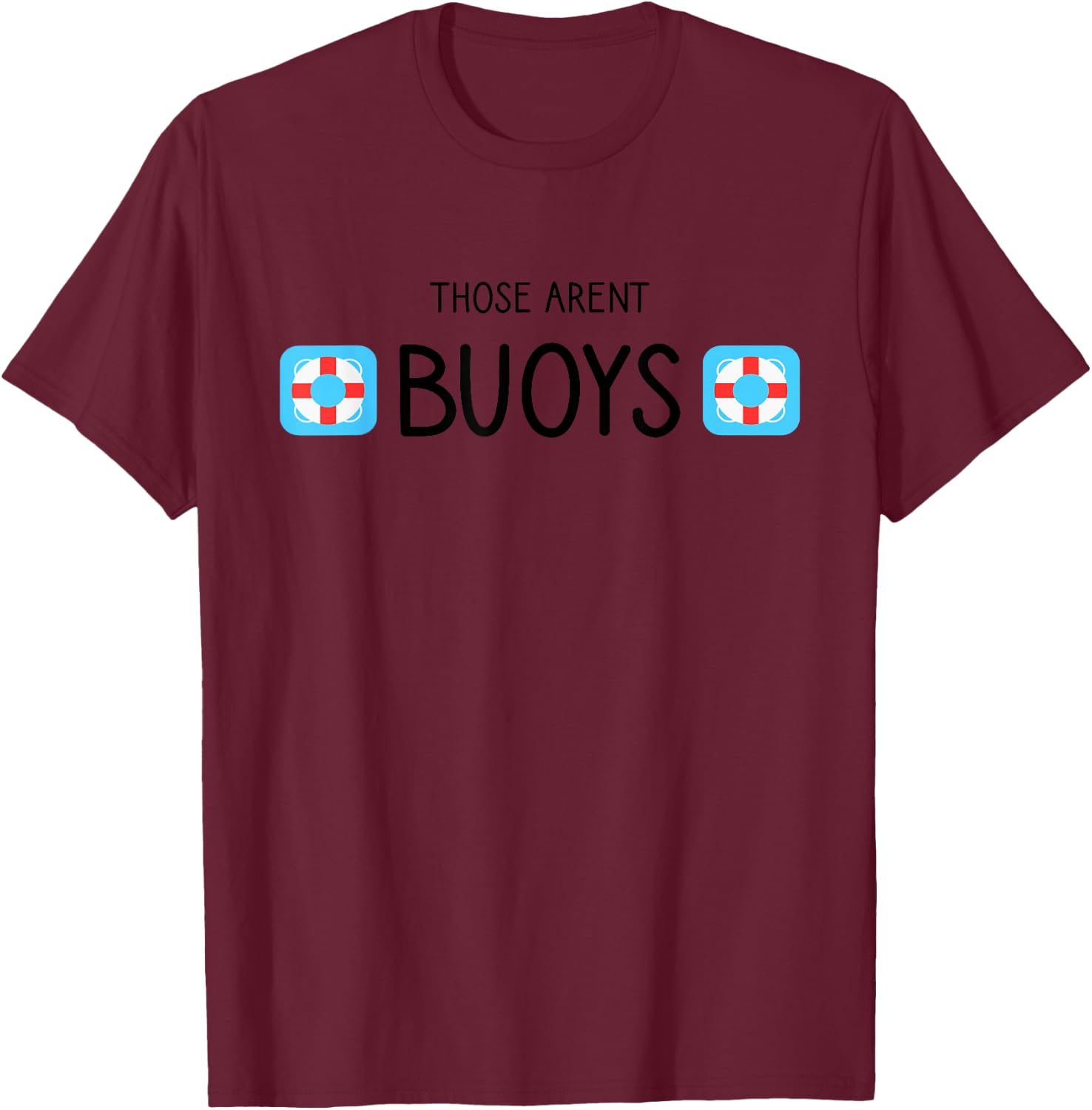 Boating Those Aren't Buoys Funny T-Shirt - T-Shirt | Maroon
