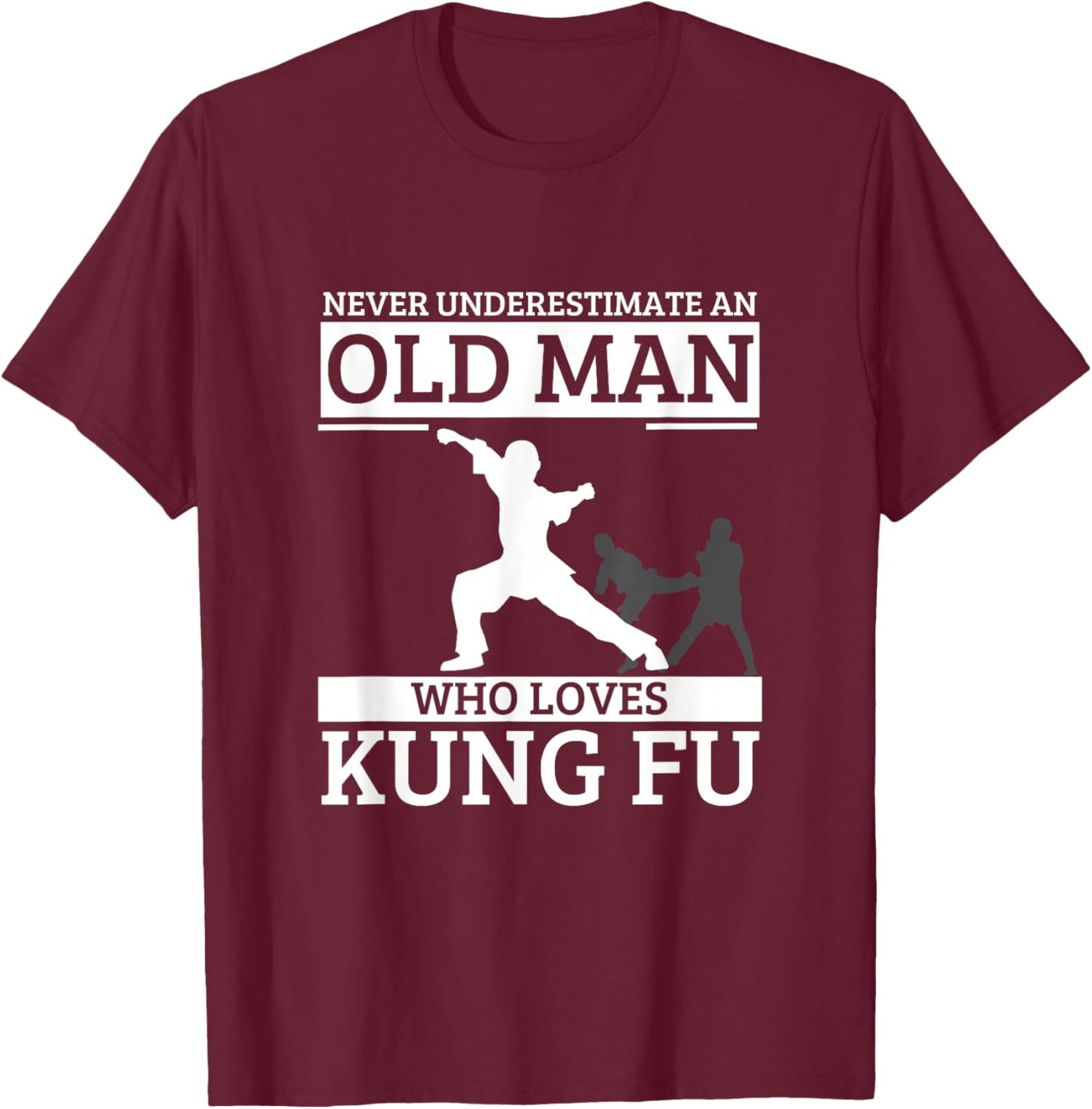 Kung Fu Never Underestimate An Old Man Who Loves Kung Fu T-Shirt - T-Shirt | Maroon