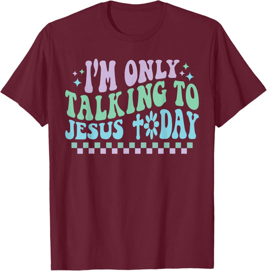 Groovy I'm Only Talking To Jesus Today Cross Christian T-Shirt - T-Shirt | Maroon