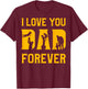 I love you Dad forever Father’s Day Daddy Papa Father T-Shirt - T-Shirt | Maroon