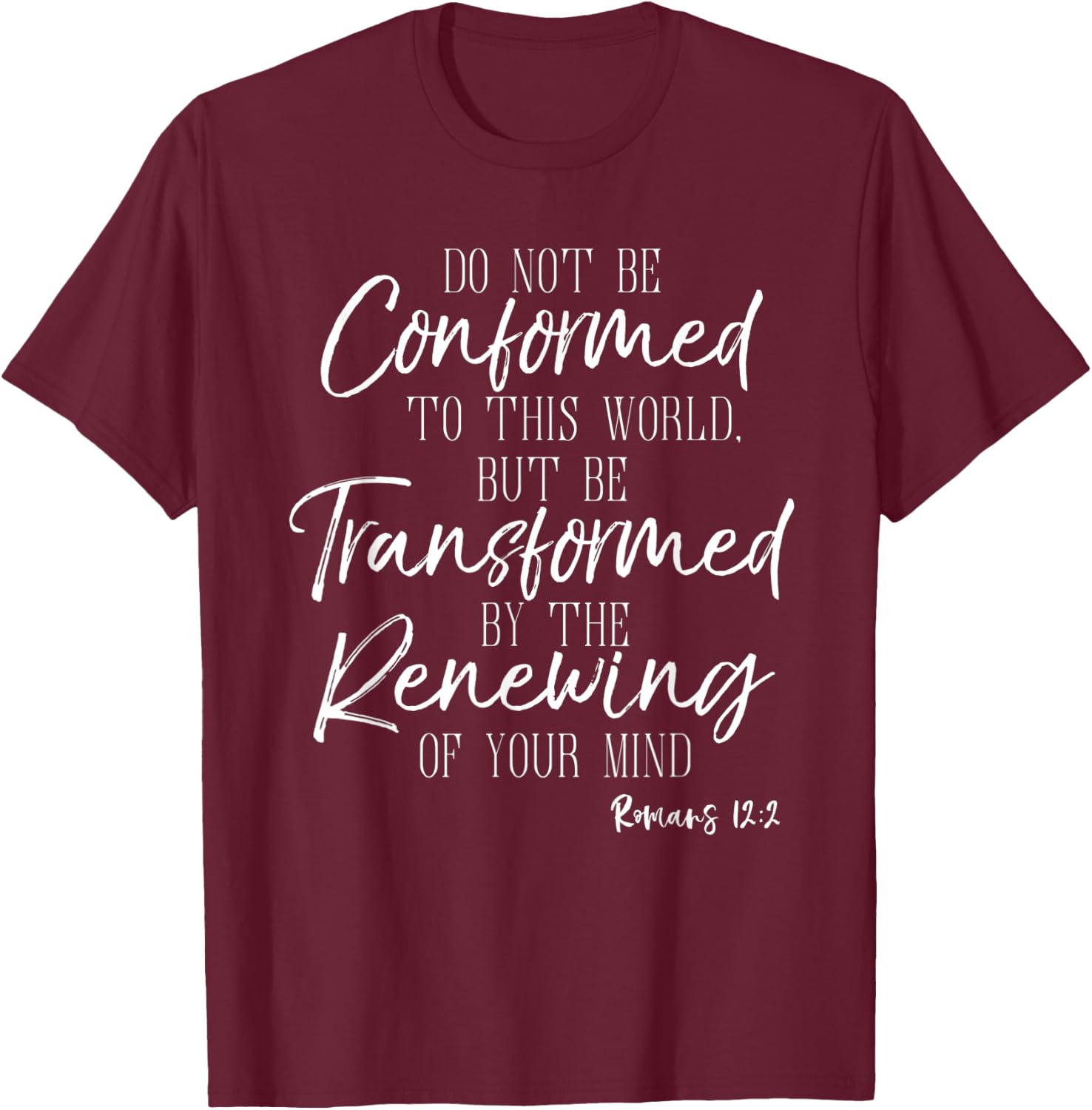 Do Not Be Conformed To This World Shirt Romans Bible T-Shirt - T-Shirt | Maroon