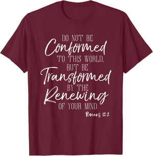 Do Not Be Conformed To This World Shirt Romans Bible T-Shirt - T-Shirt | Maroon