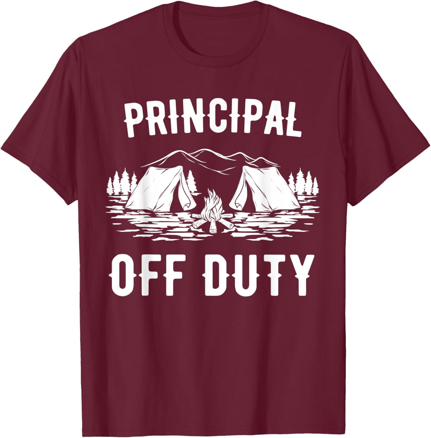 Camping Principal Off Duty Funny Camper Gift T-Shirt - T-Shirt | Maroon