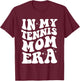 In My Tennis Mom Era Shirt Funny Tennis Mom Design Shirt T-Shirt - T-Shirt | Maroon