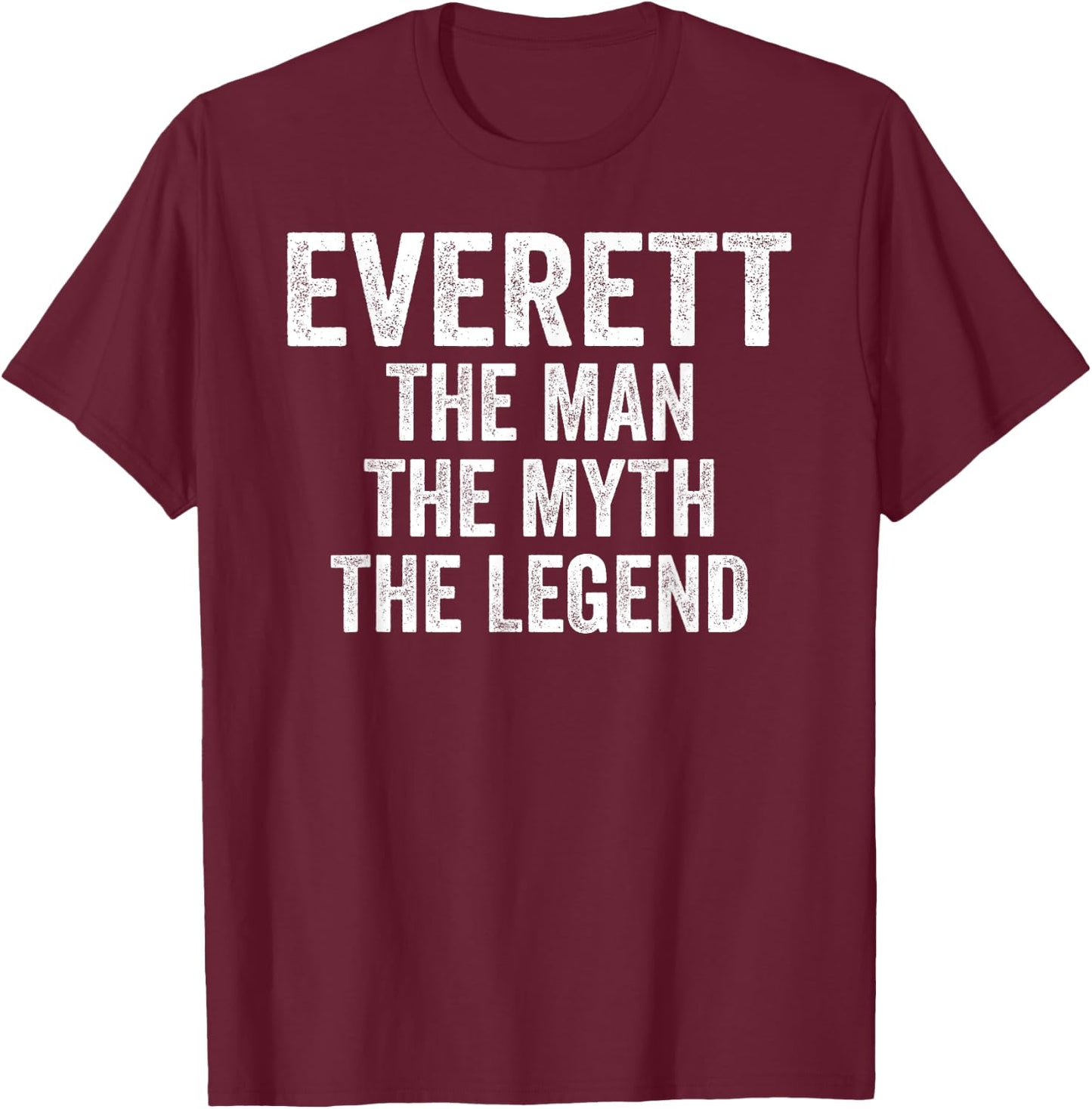 Everett The Man The Myth The Legend Shirt First Name Everett T-Shirt - T-Shirt | Maroon