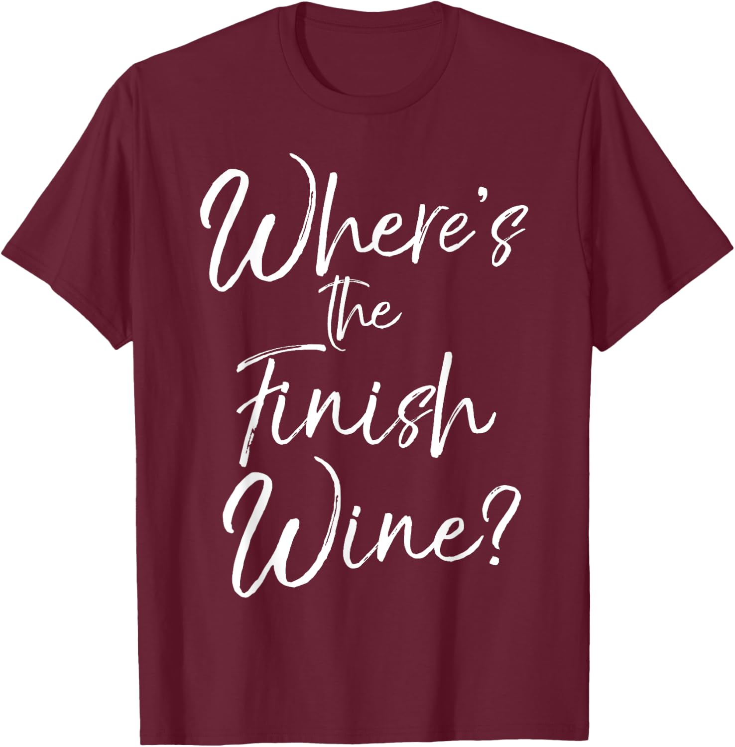 Funny Wine Pun Joke Cute Saying Where's the Finish Wine? T-Shirt - T-Shirt | Maroon