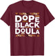Dope Black Doula Black History Melanin Black Doula Midwife T-Shirt - T-Shirt | Maroon