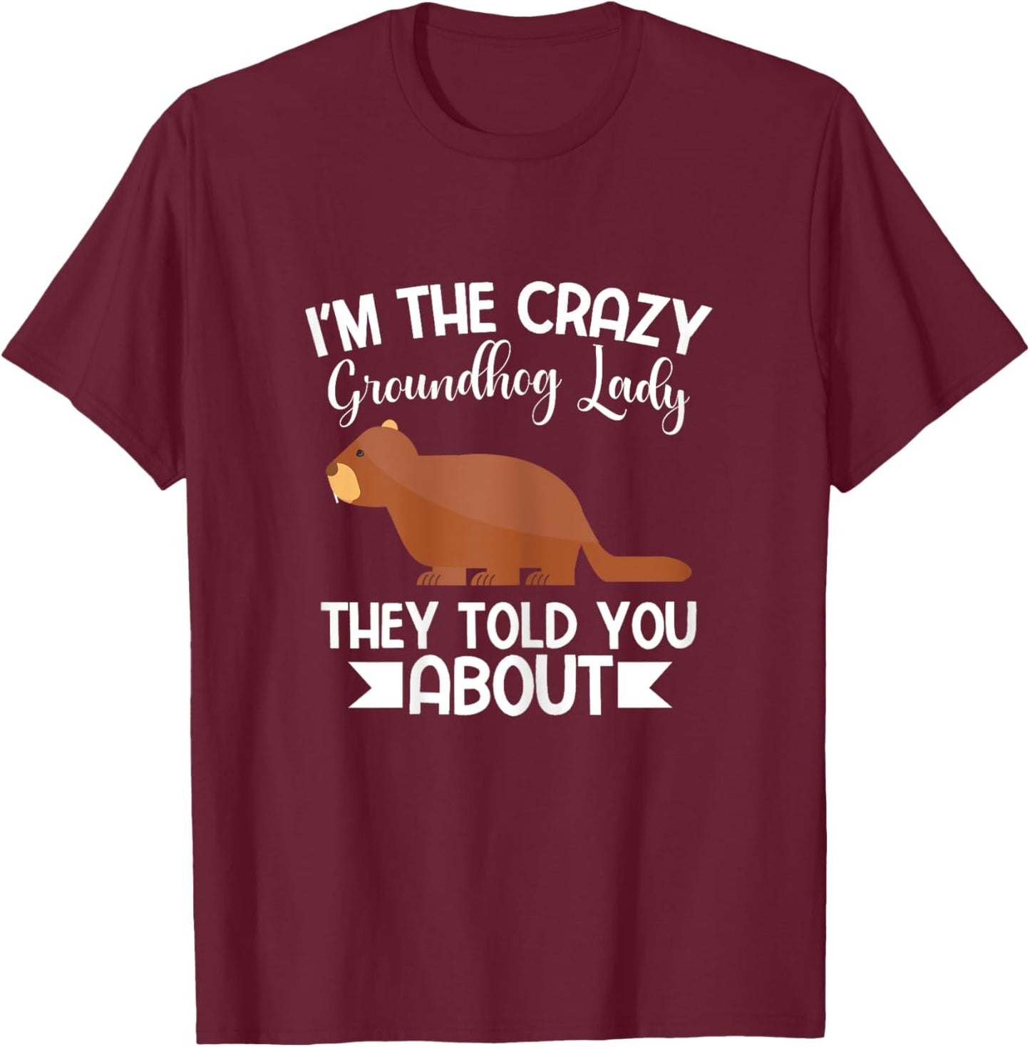 Happy Groundhog Day Crazy Groundhog Lady T-Shirt - T-Shirt | Maroon