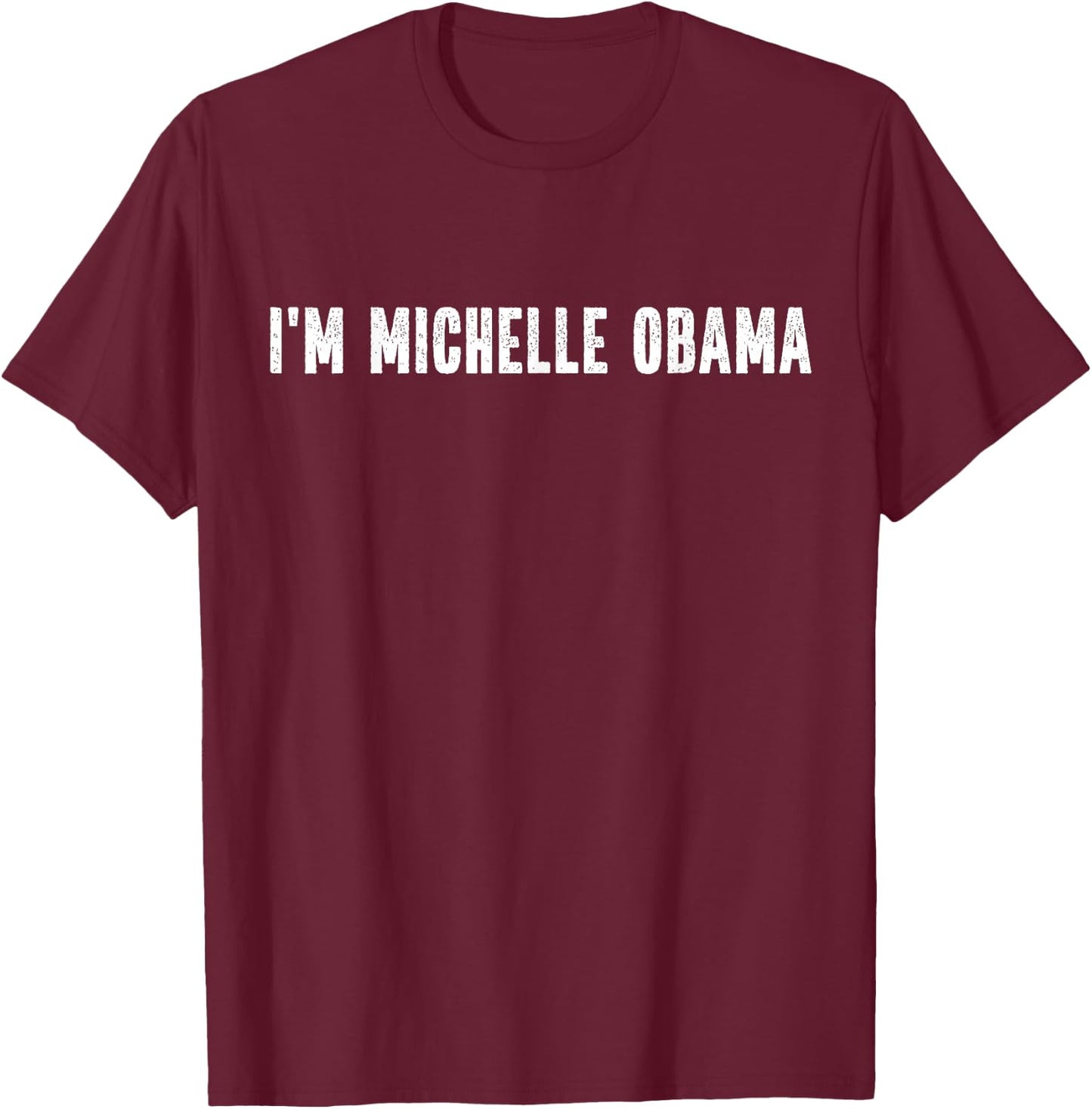I'm Michelle Obama Halloween Costume Instant Lazy Political T-Shirt - T-Shirt | Maroon
