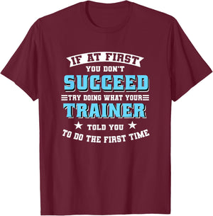 Trainer If At First You Don't Succeed Try Doing What Your T-Shirt - T-Shirt | Maroon