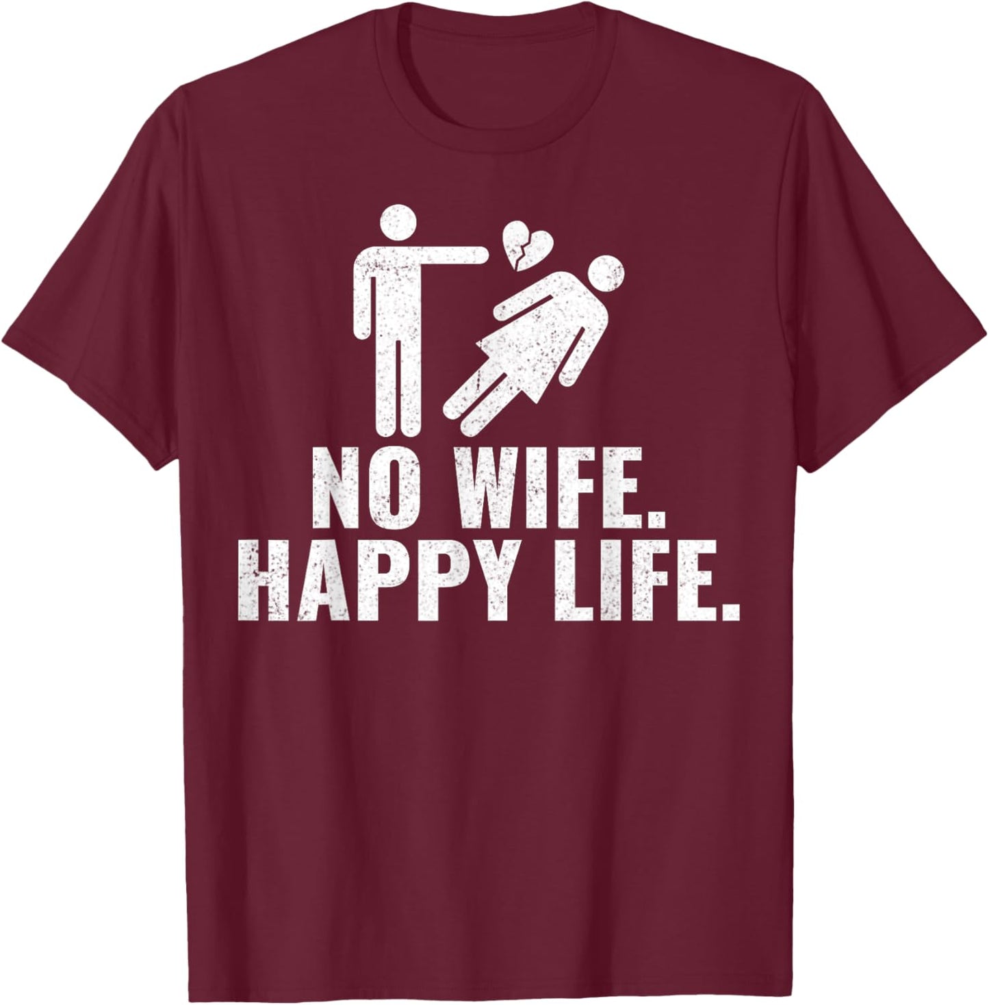 No Wife Happy Life Funny Divorced Divorcee Men Divorce Party T-Shirt - T-Shirt | Maroon