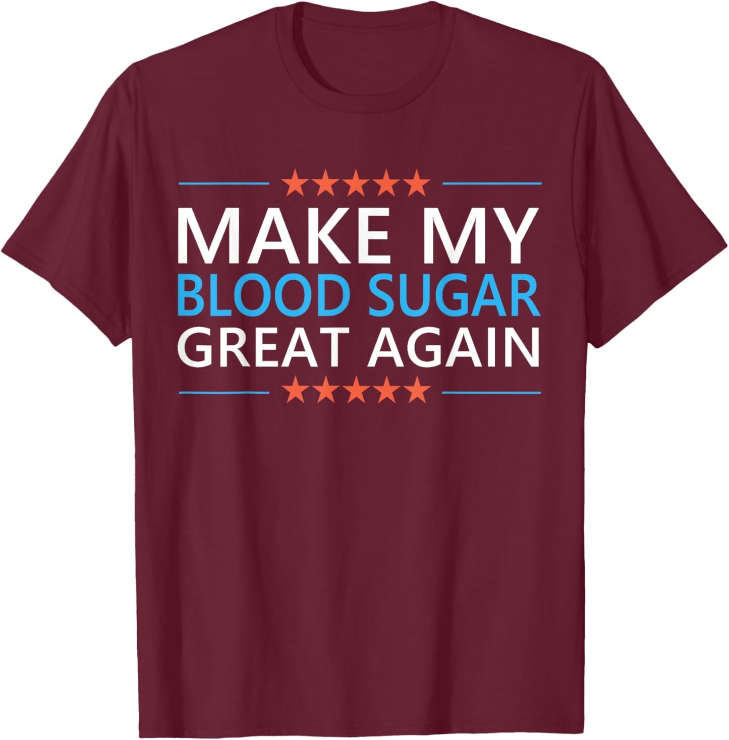 Make My Blood Sugar Great Again Diabetes Quote Type 1 2 Meme T-Shirt - T-Shirt | Maroon