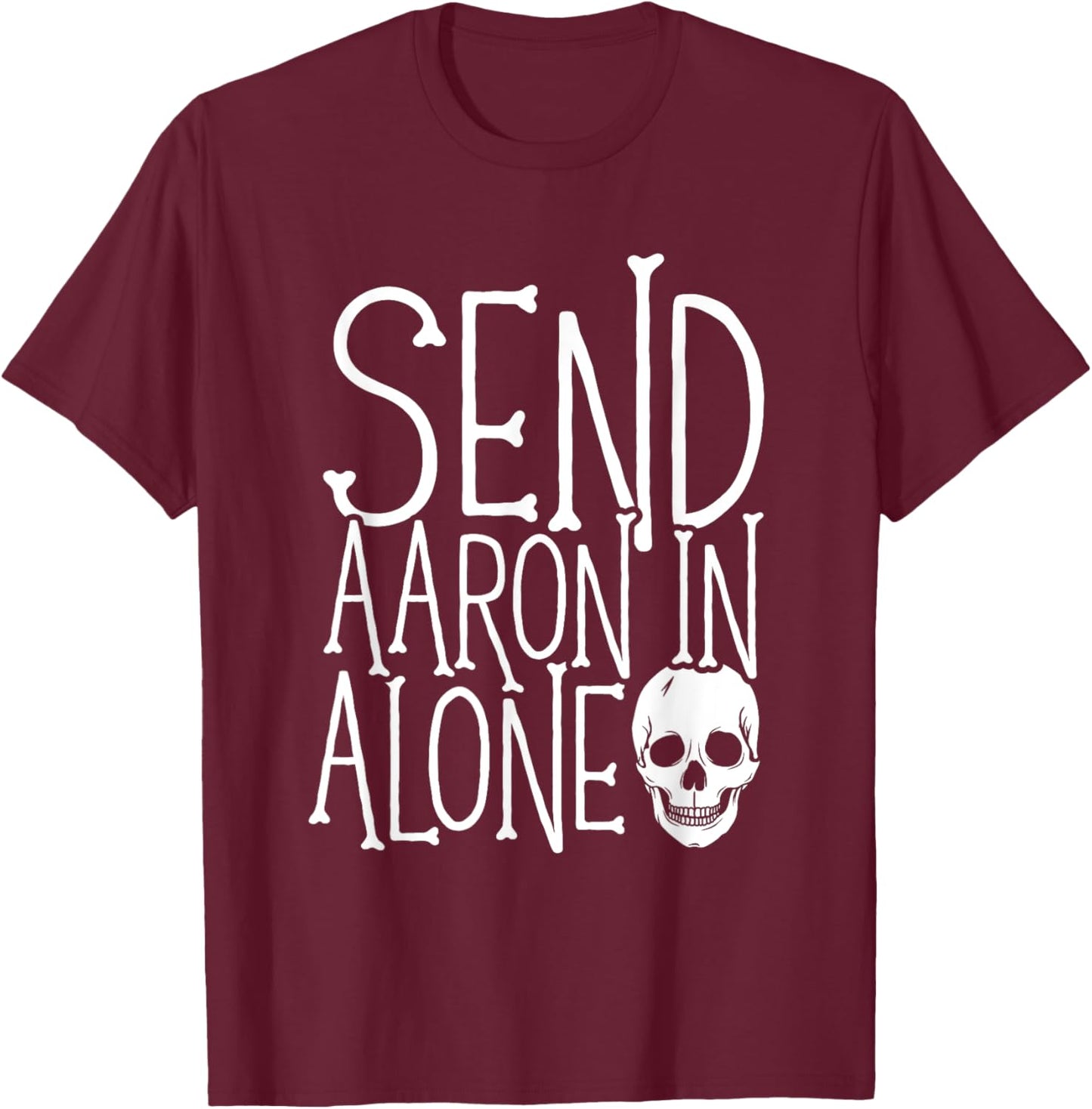 Ghost Hunting - Send Aaron in Alone - Ghost Hunter Halloween T-Shirt - T-Shirt | Maroon