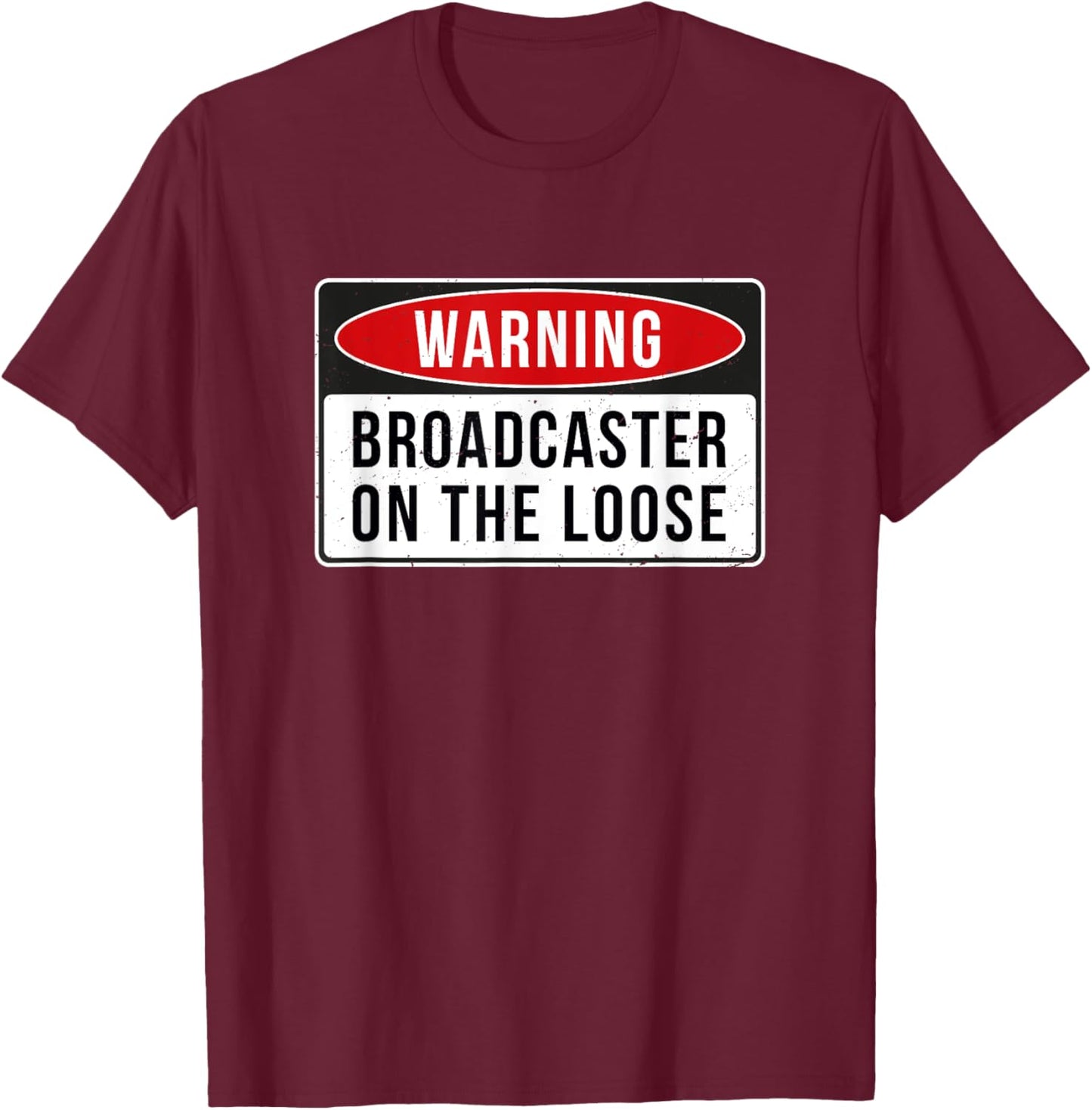 Warning Sign - Broadcaster On The Loose Funny Job Quote T-Shirt - T-Shirt | Maroon
