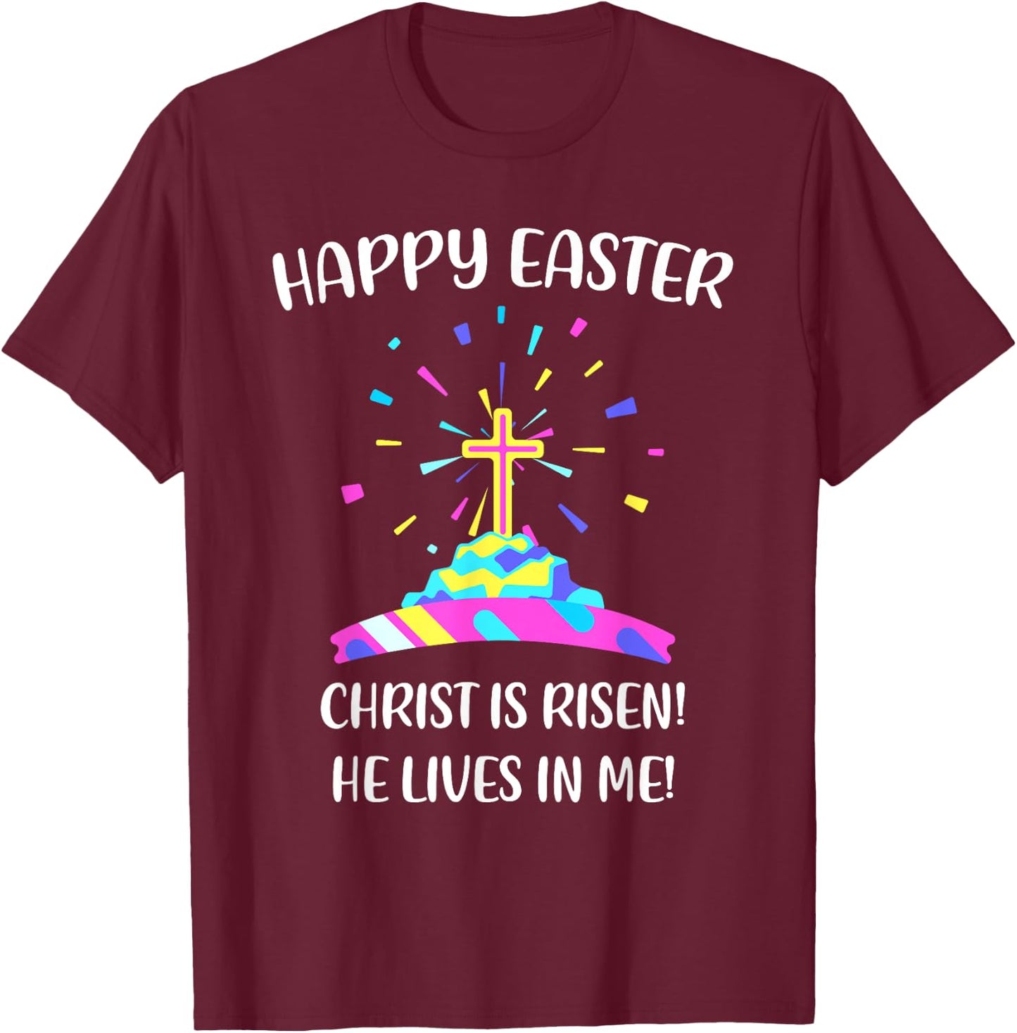Happy Easter Christ is Risen He Lives in Me T-Shirt - T-Shirt | Maroon