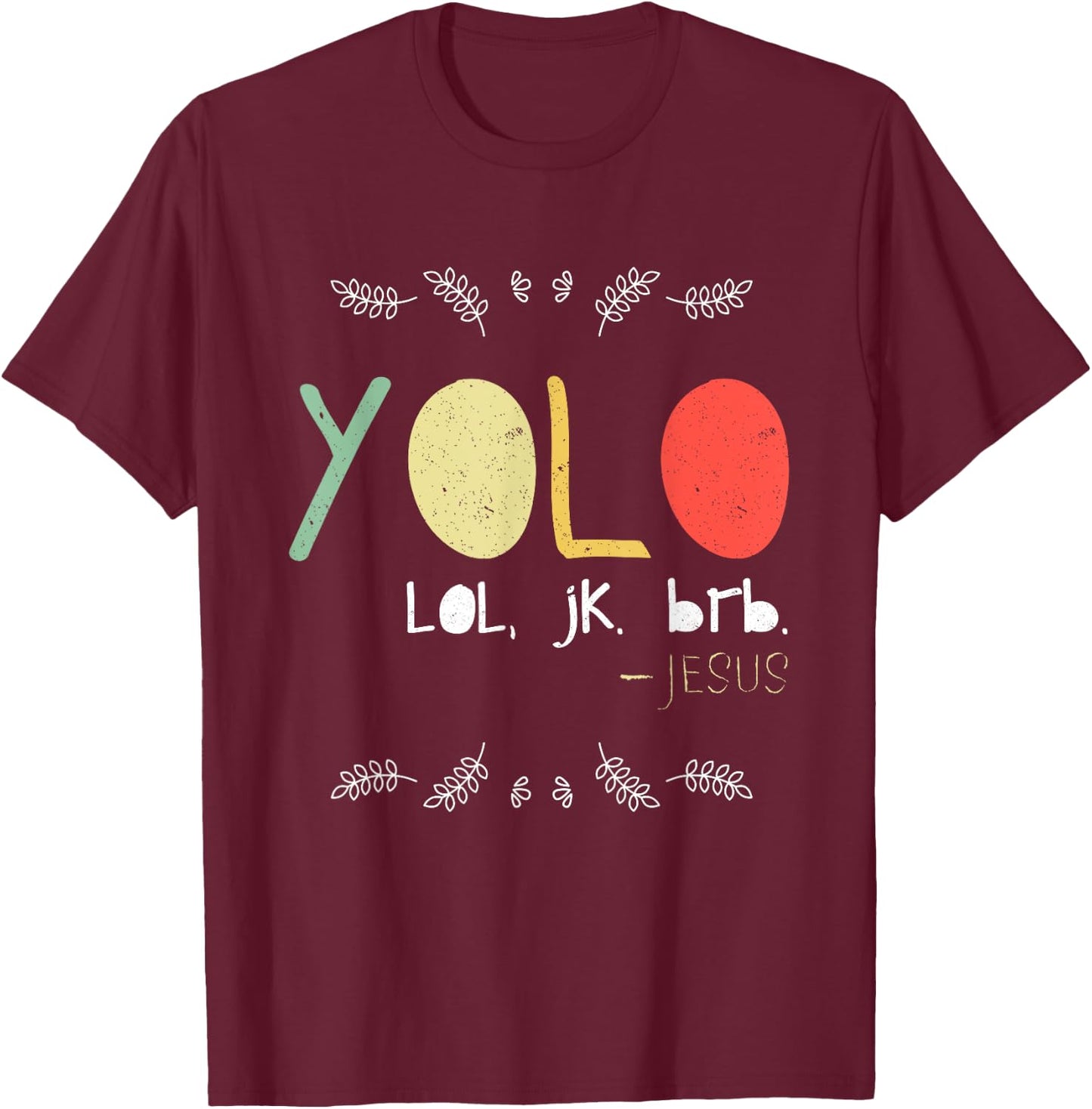 Yolo LOL JK BRB Jesus Christian Faith Followers Shirt T-Shirt - T-Shirt | Maroon