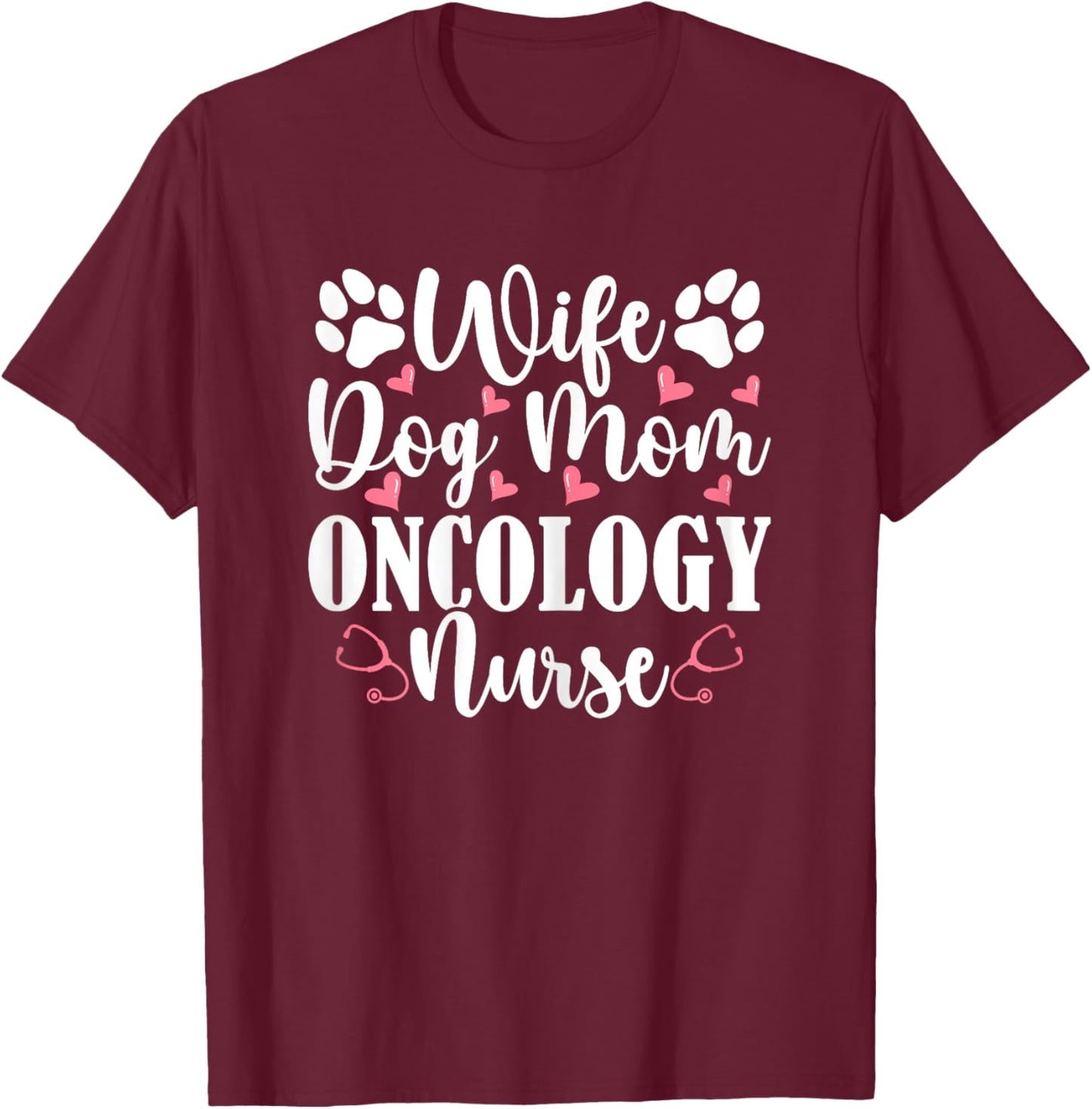 Wife Dog Mom Oncology Nurse - Dog Lover Women Oncology Nurse T-Shirt - T-Shirt | Maroon