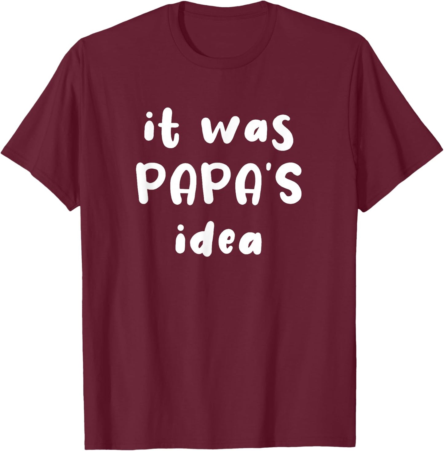 It Was Papa's Idea Funny Kids Grandpa Gift T-Shirt - T-Shirt | Maroon