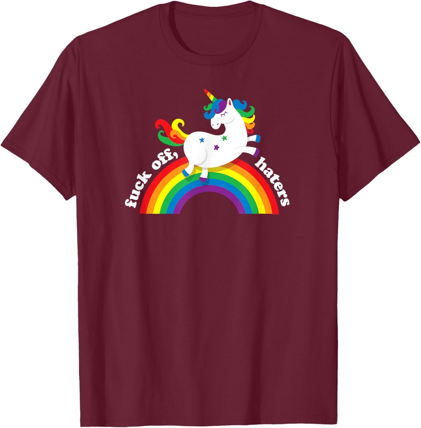 Gay Unicorn | Fuck Off Haters | Anti Hate Gay Pride Rainbow T-Shirt - T-Shirt | Maroon