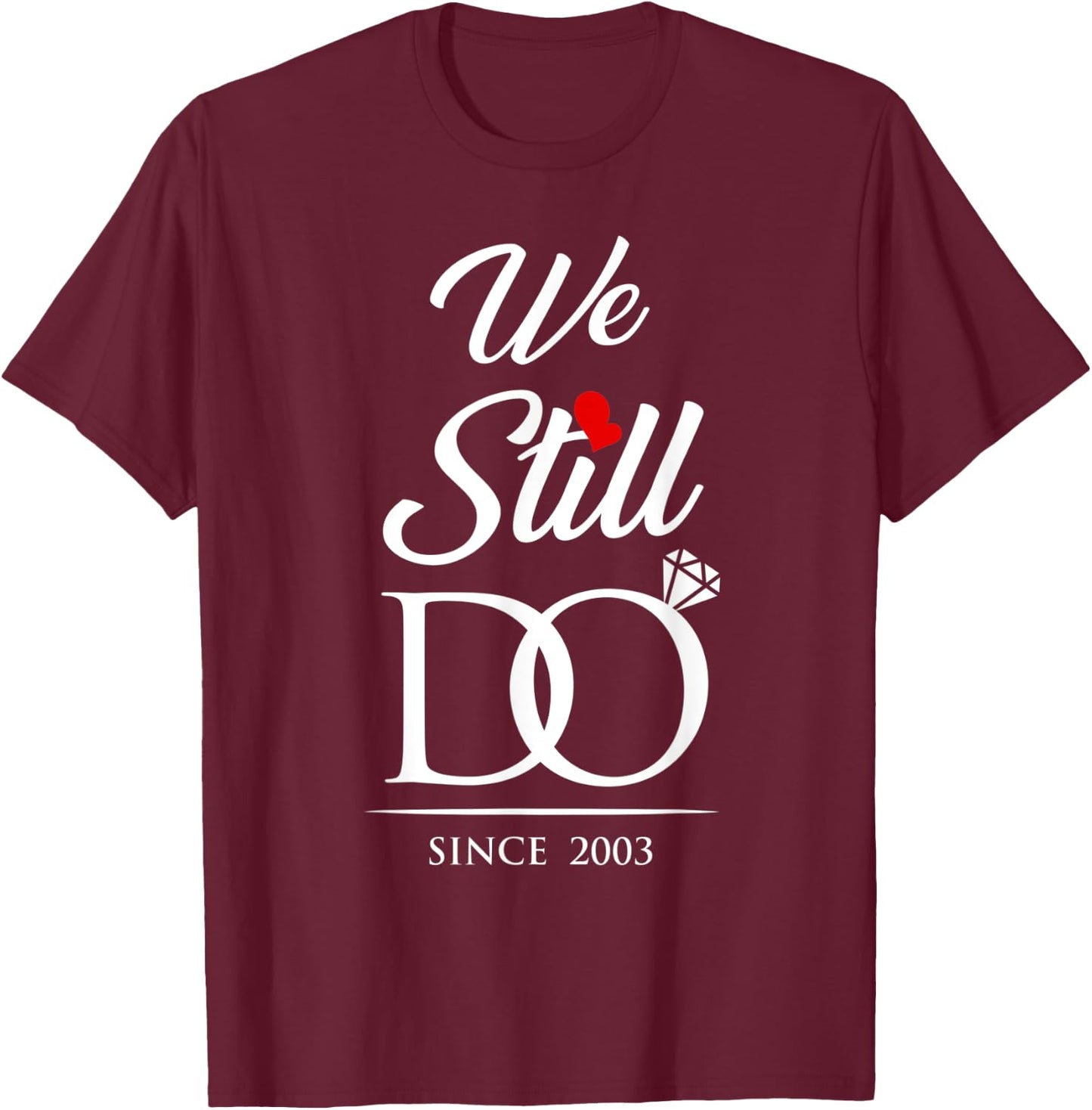 We Still Do Since 2003 Wedding Anniversary T-Shirt - T-Shirt | Maroon