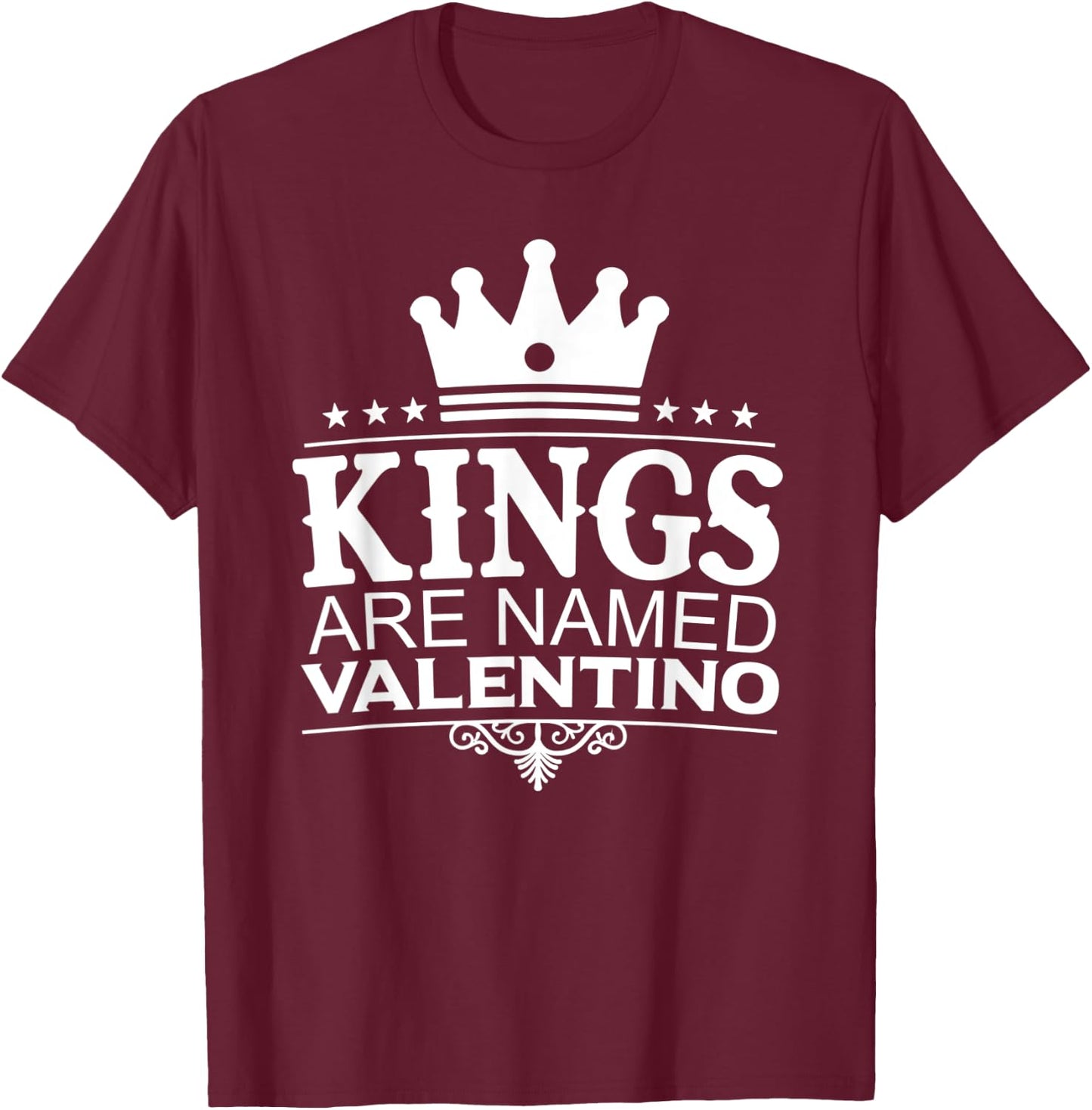 Kings Are Named VALENTINO Funny Personalized Name Men Gift T-Shirt - T-Shirt | Maroon