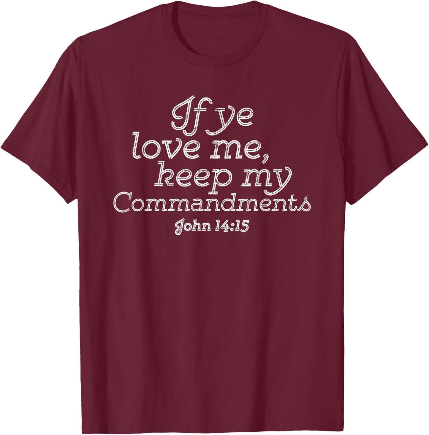 If Ye Love Me, Keep My Commandments Faith in God T-Shirt - T-Shirt | Maroon