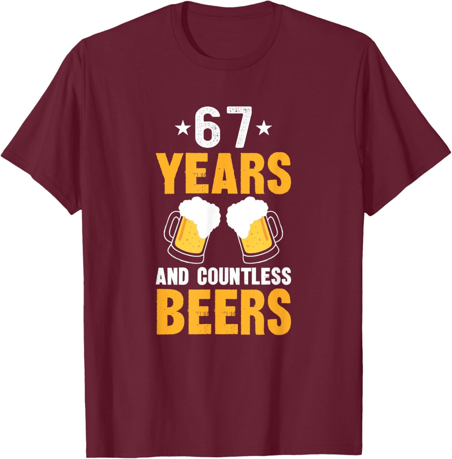 67 Years and Countless Beers Funny 67th Birthday T-Shirt - T-Shirt | Maroon