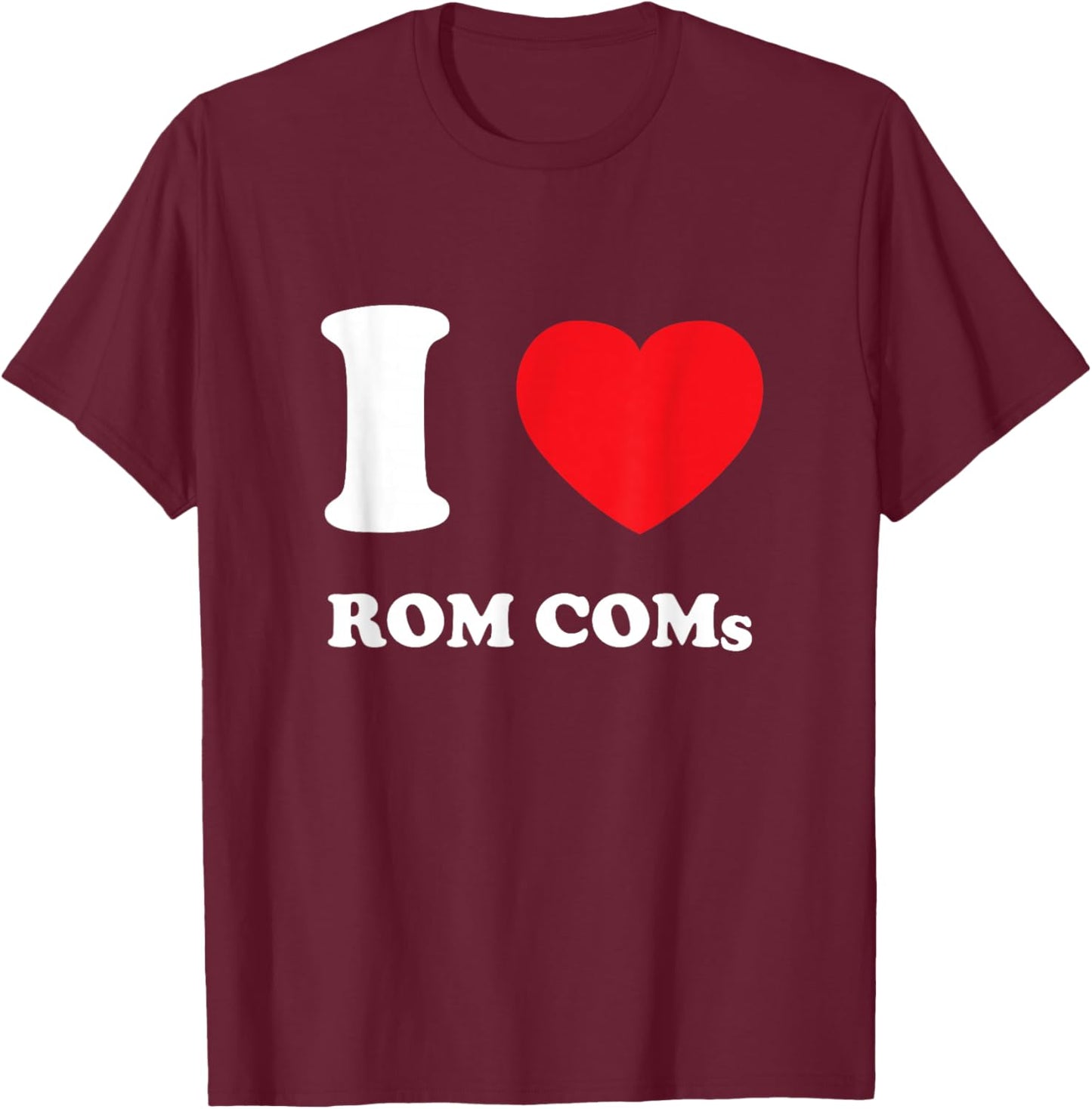 I Love Heart Rom Coms | Movie & Television Romantic Comedy T-Shirt - T-Shirt | Maroon