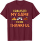Paused My Game Thankful Video Gamer Thanksgiving Gaming T-Shirt - T-Shirt | Maroon