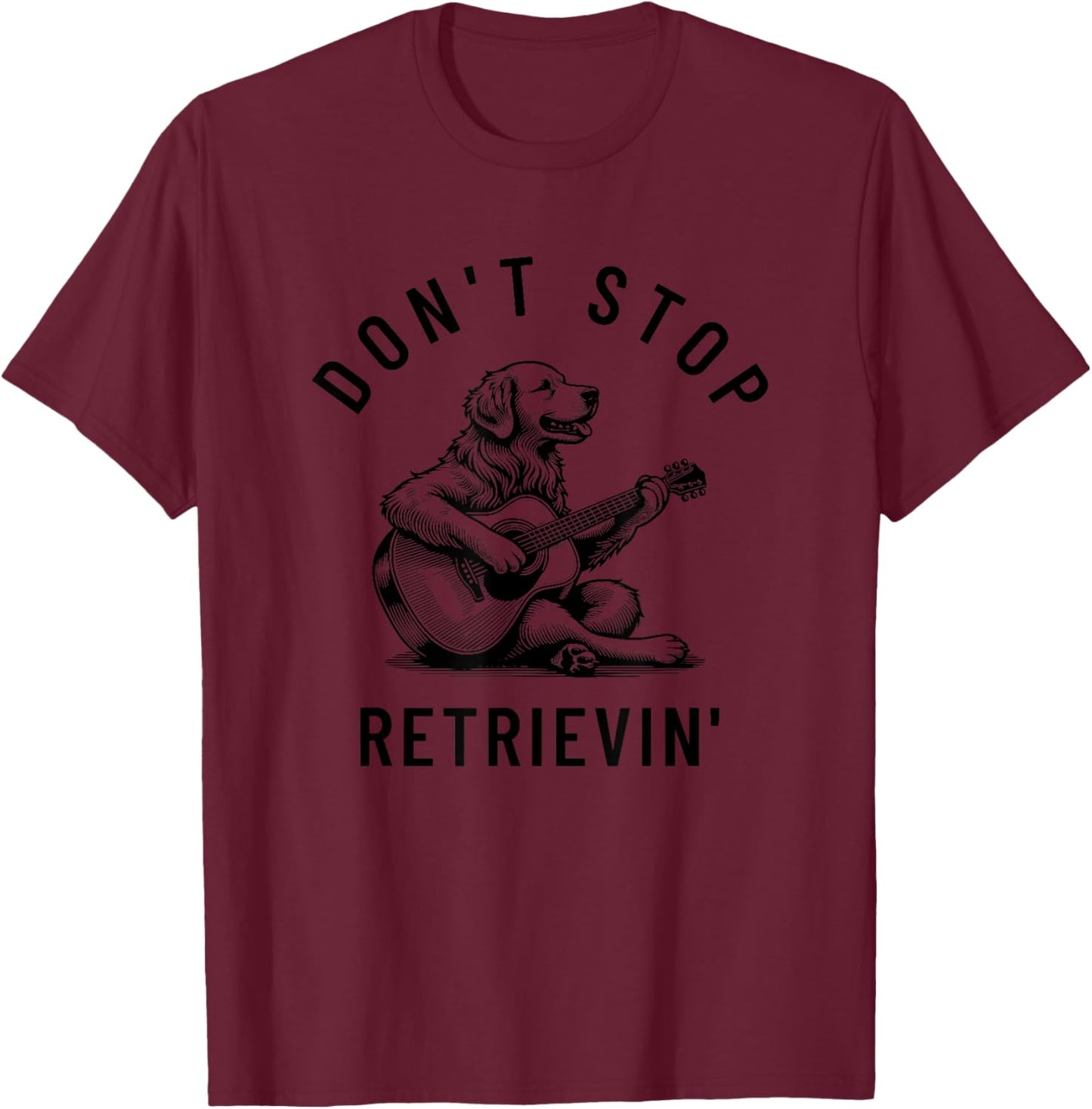 Don't Stop Retrievin' Funny Humor Silly Golden Retriever Dog Men Women Kids T-Shirt - T-Shirt | Maroon